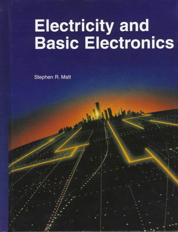 Cover for Stephen R. Matt · Electricity and Basic Electronics (Hardcover Book) [6r.e. edition] (1998)