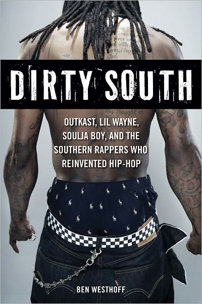 Cover for Ben Westhoff · Dirty South: OutKast, Lil Wayne, Soulja Boy, and the Southern Rappers Who Reinvented Hip-Hop (Paperback Book) (2011)