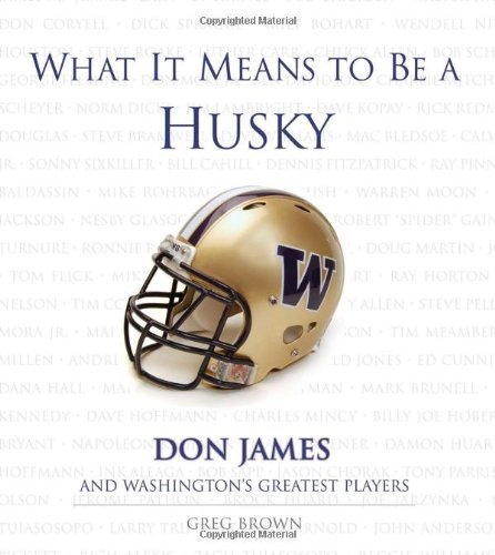 Cover for Greg Brown · What It Means to Be a Husky: Don James and Washington's Greatest Players - What It Means to Be (Inbunden Bok) (2007)