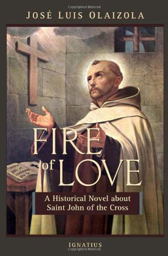 Cover for Jose Luis Olaizola · Fire of Love: a Historical Novel About St. John of the Cross (Paperback Book) (2011)