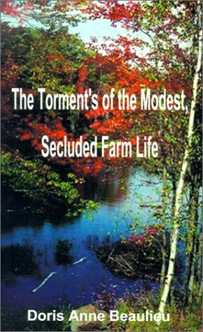 Cover for Doris Anne Beaulieu · The Torment's of the Modest, Secluded Farm Life (Paperback Bog) (2000)
