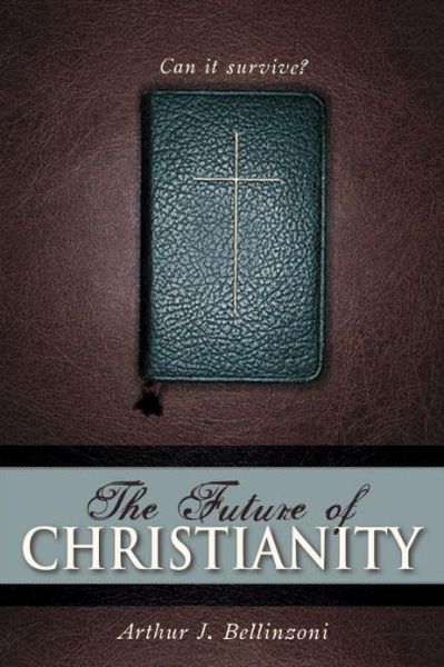 Cover for Arthur J. Bellinzoni · The Future of Christianity (Hardcover Book) (2006)