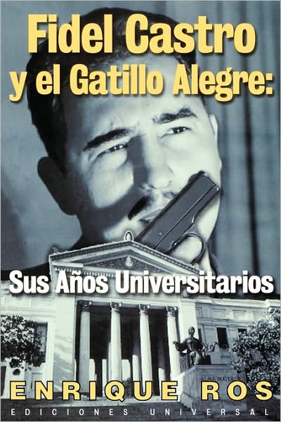 Cover for Enrique Ros · Fidel Castro Y El Gatillo Alegre: Sus Anos Universitarios (Coleccion Cuba Y Sus Jueces) (Spanish Edition) (Pocketbok) [Spanish, Large Type edition] (2003)