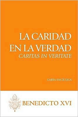 Cover for Pope Benedict Xvi · La Caridad en La Verdad: Caritas in Veritate (Carta Enciclica) (Spanish Edition) (Paperback Book) [Spanish edition] (2009)