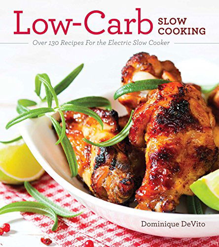 Cover for Dominique DeVito · Low-Carb Slow Cooking: Over 150 Recipes For the Electric Slow Cooker (Paperback Book) (2014)