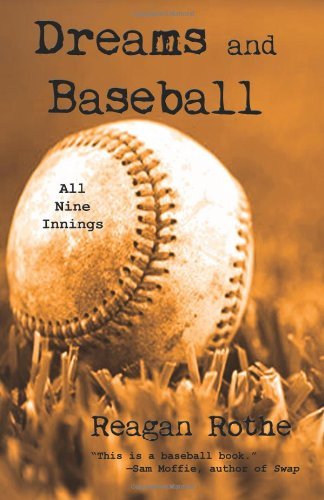 Dreams and Baseball (All Nine Innings) - Reagan Rothe - Kirjat - Black Rose Writing - 9781612961064 - lauantai 9. kesäkuuta 2012