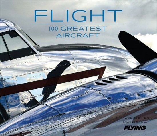 Cover for Mark Phelps · Flight 100 Greatest Aircraft (Hardcover Book) (2013)