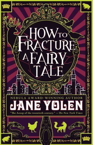 How to Fracture a Fairy Tale - Jane Yolen - Books - Tachyon Publications - 9781616963064 - November 5, 2018