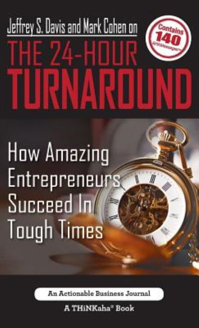 Jeffrey S. Davis and Mark Cohen on The 24-Hour Turnaround: How Amazing Entrepreneurs Succeed In Tough Times - Jeffrey S Davis - Books - Thinkaha - 9781616992064 - April 20, 2017