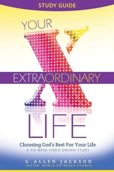 Your Extraordinary Life Small Group Study Guide: 6 Video Driven Lessons As Companion to Study DVD - G. Allen Jackson - Bøker - Intend Publishing - 9781617180064 - 20. februar 2013