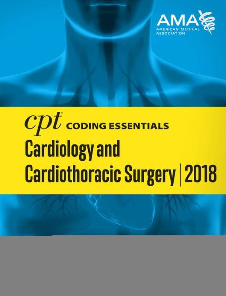 Cover for American Medical Association · CPT (R) Coding Essentials for Cardiology &amp; Cardiothoracic Surgery 2018 (Spiral Book) (2017)