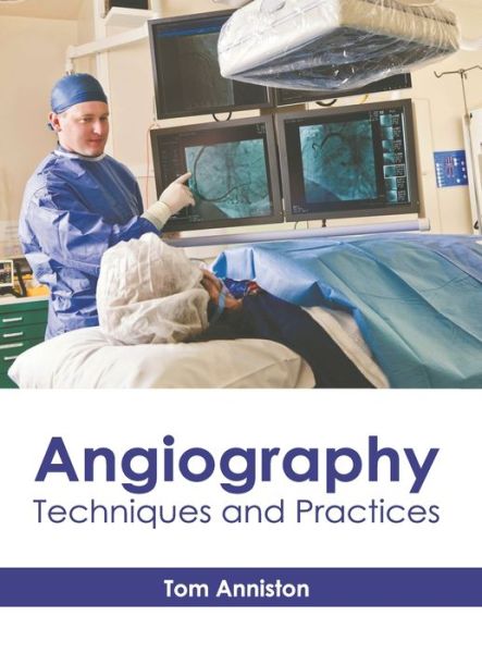 Angiography: Techniques and Practices - Tom Anniston - Kirjat - Hayle Medical - 9781632419064 - tiistai 22. syyskuuta 2020