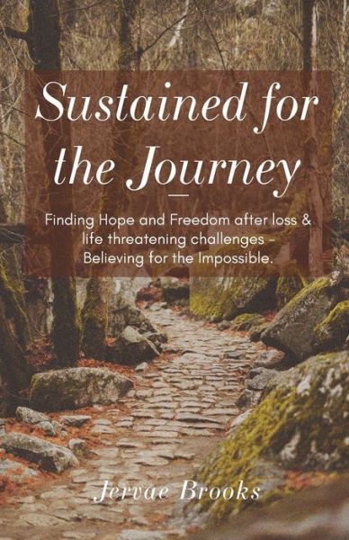 Cover for Jervae Brooks · Sustained for the Journey: Finding Hope and Freedom after loss &amp; life threatening challenges - Believing for the Impossible. (Paperback Book) (2022)