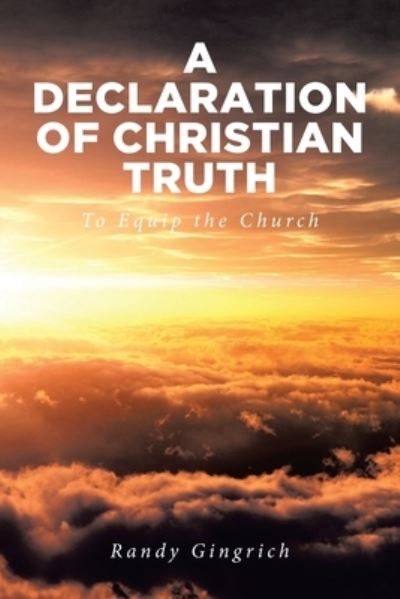 Declaration of Christian Truth - Randy Gingrich - Books - Covenant Books - 9781638855064 - November 18, 2022