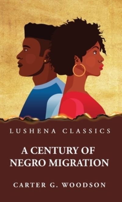 Century of Negro Migration - Carter G Woodson - Books - Lushena Books - 9781639238064 - April 15, 2023