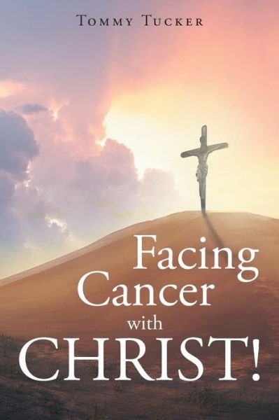 Cover for Tommy Tucker · Facing Cancer with Christ! (Pocketbok) (2017)