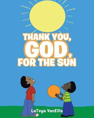 Cover for Latoya Vanellis · Thank You, God, For the Sun (Paperback Book) (2019)