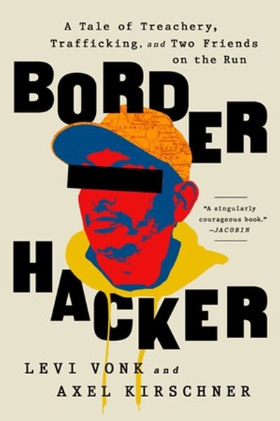 Cover for Levi Vonk · Border Hacker: A Tale of Treachery, Trafficking, and Two Friends on the Run (Paperback Book) (2023)