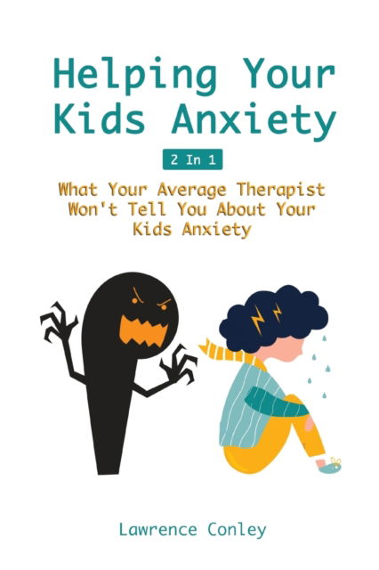 Cover for Lawrence Conley · Helping Your Kids Anxiety 2 In 1 (Taschenbuch) (2019)