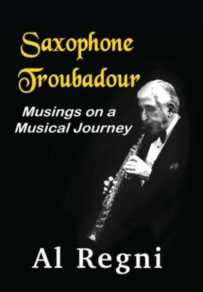 Saxophone Troubadour - Al Regni - Books - Bublish, Inc. - 9781647046064 - July 6, 2022