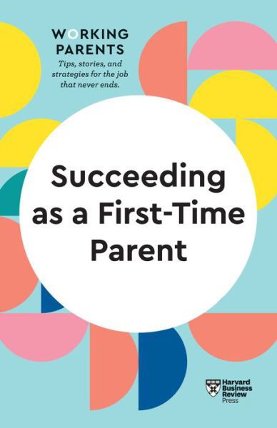 Cover for Harvard Business Review · Succeeding as a First-Time Parent (HBR Working Parents Series) - HBR Working Parents Series (Gebundenes Buch) (2022)