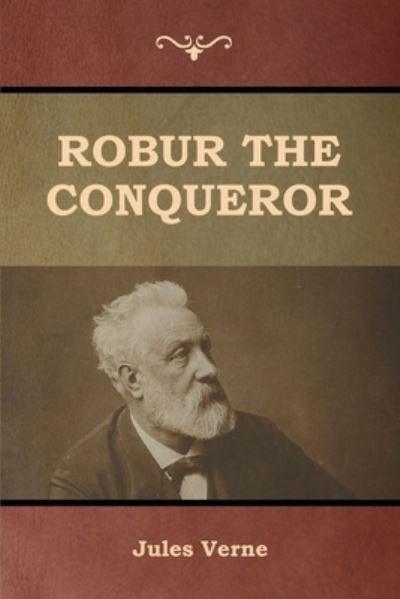 Robur the Conqueror - Jules Verne - Libros - Bibliotech Press - 9781647992064 - 26 de febrero de 2020