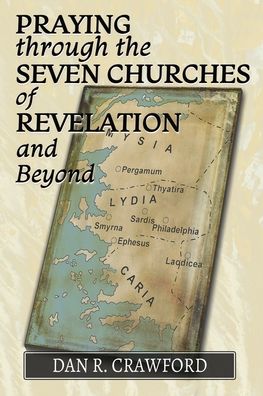 Cover for Dan R Crawford · Praying Through the Seven Churches of Revelation and Beyond (Paperback Book) (2021)