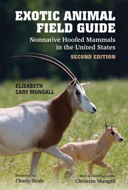 Elizabeth Cary Mungall · Exotic Animal Field Guide: Nonnative Hoofed Mammals in the United States (Paperback Book) (2024)