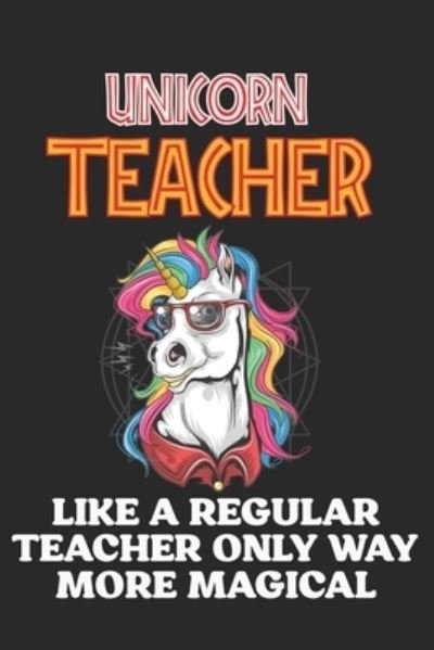 Unicorn Teacher Like A Regular Teacher Only Way More Magical - Cool Notes - Bøger - Independently Published - 9781656576064 - 6. januar 2020