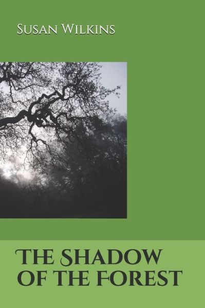 The Shadow of the Forest - Susan Wilkins - Books - Independently Published - 9781658303064 - January 9, 2020