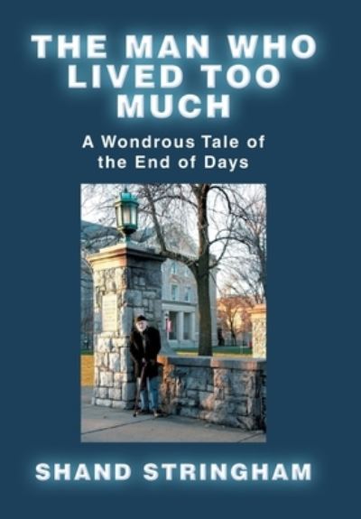 Man Who Lived Too Much - Shand Stringham - Livros - iUniverse, Incorporated - 9781663253064 - 9 de maio de 2023