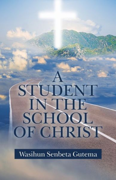 Cover for Wasihun Senbeta Gutema · A Student in the School of Christ (Paperback Book) (2021)