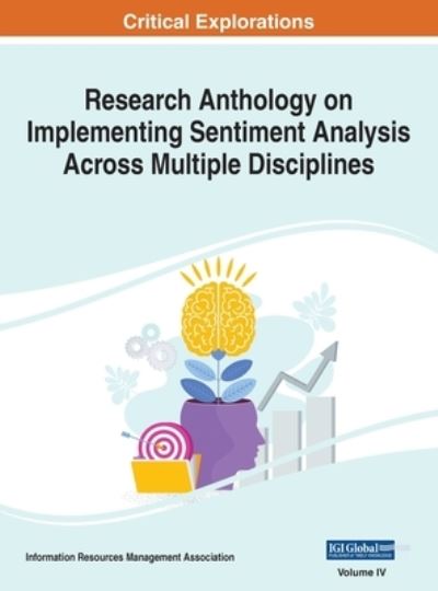 Cover for Research Anthology on Implementing Sentiment Analysis Across Multiple Disciplines, VOL 4 : 4 (Hardcover Book) (2022)