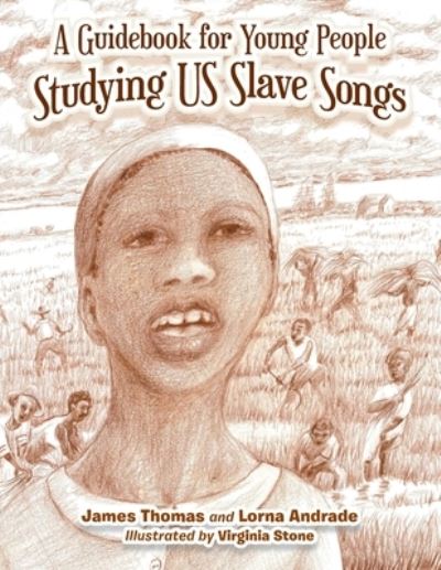 A Guidebook for Young People Studying Us Slave Songs - James Thomas - Kirjat - Xlibris Us - 9781669800064 - maanantai 29. marraskuuta 2021