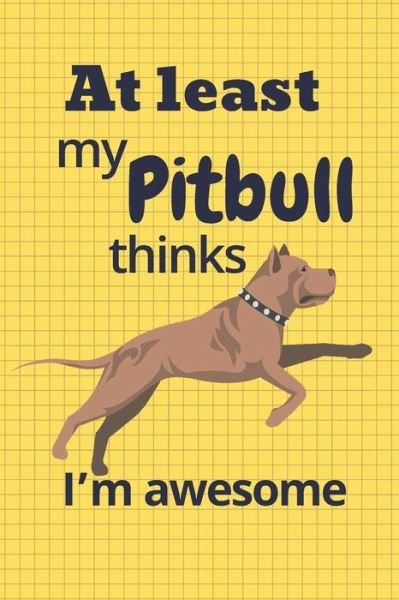 Cover for Wowpooch Blog · At least my Pitbull thinks I'm awesome (Taschenbuch) (2019)