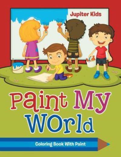 Cover for Jupiter Kids · Paint My World: Coloring Book With Paint (Paperback Book) (2016)