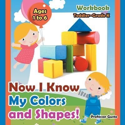 Cover for Professor Gusto · Now I Know My Colors and Shapes! Workbook Toddler-Grade K - Ages 1 to 6 (Paperback Bog) (2016)
