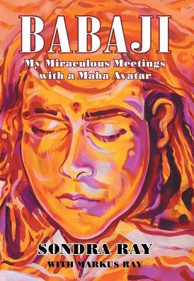 Cover for Sondra Ray · Babaji: My Miraculous Meetings with a Maha Avatar (Hardcover Book) (2016)