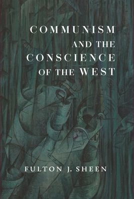 Communism and the Conscience of the West - Fulton J Sheen - Books - Cluny Media - 9781685950064 - October 20, 2021