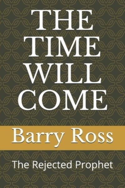 The Time Will Come - Barry S Ross - Livros - Independently Published - 9781713136064 - 29 de novembro de 2019