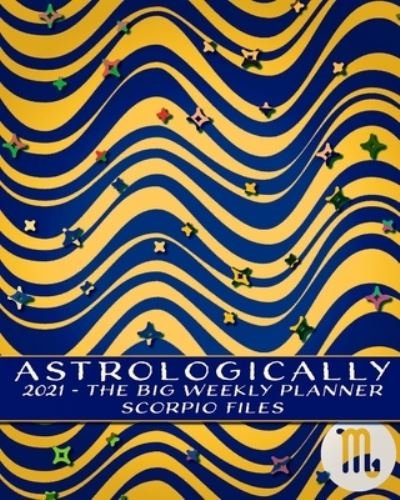 Cover for Suhail Morin · 2021 - Astrologically - The Big Weekly Planner - Scorpio Files (Taschenbuch) (2020)