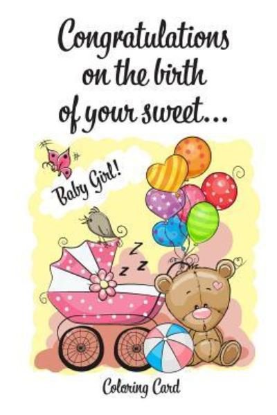 Cover for Florabella Publishing · CONGRATULATIONS on the birth of your sweet BABY GIRL! (Coloring Card) (Paperback Book) (2018)