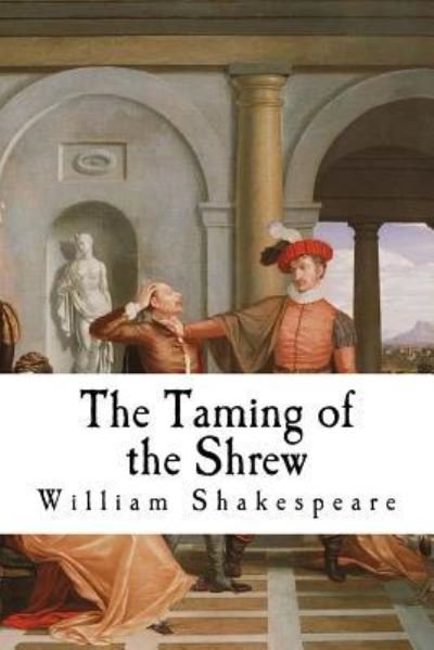 The Taming of the Shrew - William Shakespeare - Libros - Createspace Independent Publishing Platf - 9781721155064 - 13 de junio de 2018