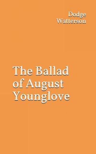 Cover for Dodge Watterson · The Ballad of August Younglove (Pocketbok) (2018)