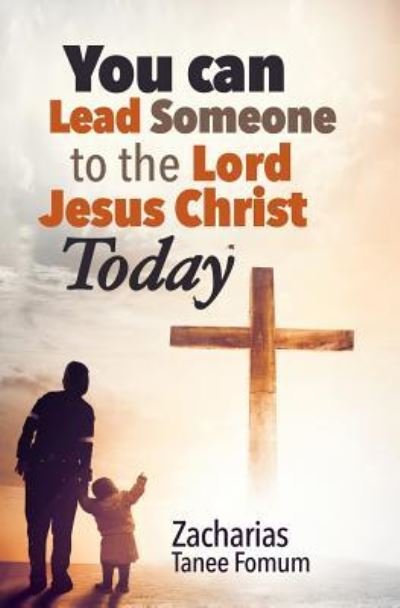 Cover for Zacharias Tanee Fomum · You Can Lead Someone To The Lord Jesus Christ Today - Practical Helps for the Overcomers (Paperback Bog) (2018)