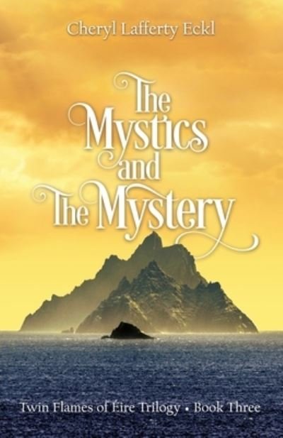 Cover for Cheryl Lafferty Eckl · The Mystics and The Mystery: Twin Flames of ?ire Trilogy - Book Three - Twin Flames Romance Novel (Taschenbuch) (2020)