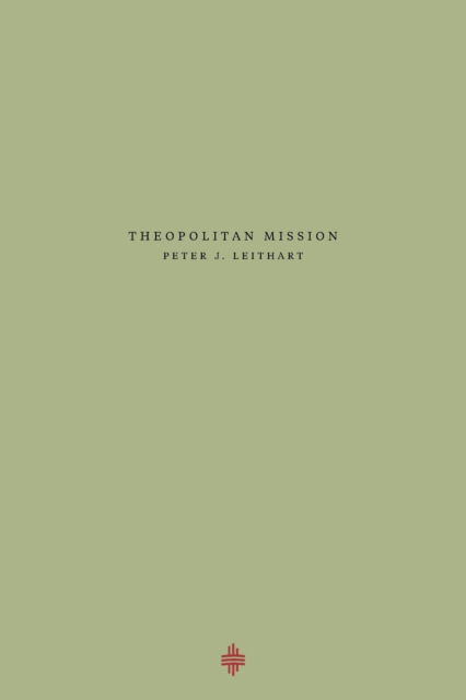 Cover for Peter J Leithart · Theopolitan Mission (Paperback Book) (2021)