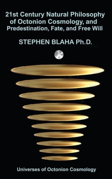 Cover for Stephen Blaha · 21st Century Natural Philosophy of Octonion Cosmology, and Predestination, Fate, and Free Will (Hardcover bog) (2021)