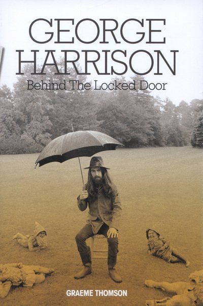 George Harrison: Behind the Locked Door - Thompson Graeme - Books -  - 9781780383064 - September 1, 2013