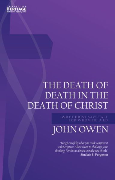 Death of Death in the Death of Christ: Why Christ Saves All for Whom He Died - John Owen Series - John Owen - Książki - Christian Focus Publications Ltd - 9781781919064 - 2 grudnia 2016